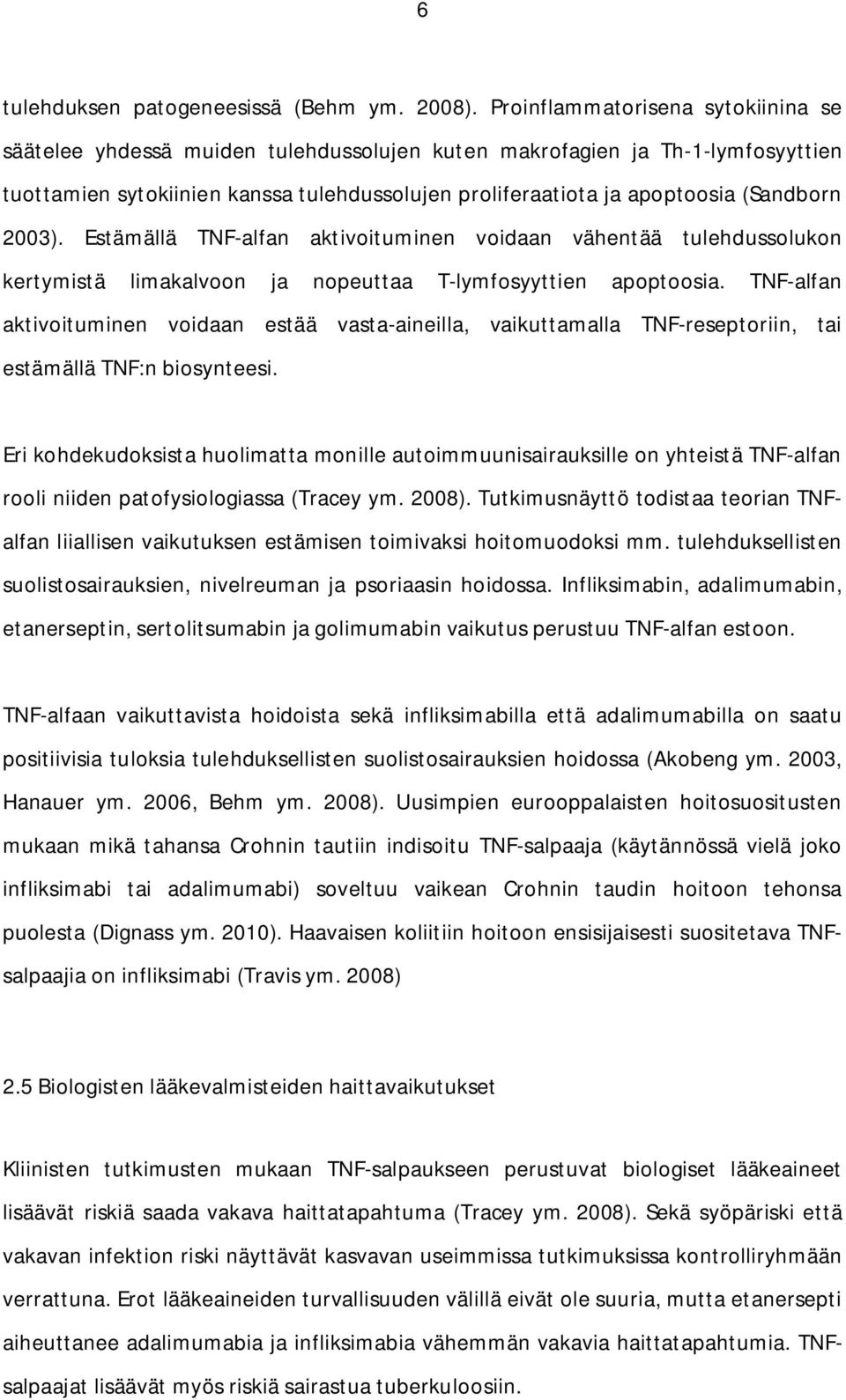 (Sandborn 2003). Estämällä TNF-alfan aktivoituminen voidaan vähentää tulehdussolukon kertymistä limakalvoon ja nopeuttaa T-lymfosyyttien apoptoosia.