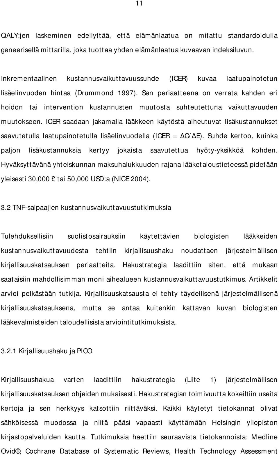 Sen periaatteena on verrata kahden eri hoidon tai intervention kustannusten muutosta suhteutettuna vaikuttavuuden muutokseen.