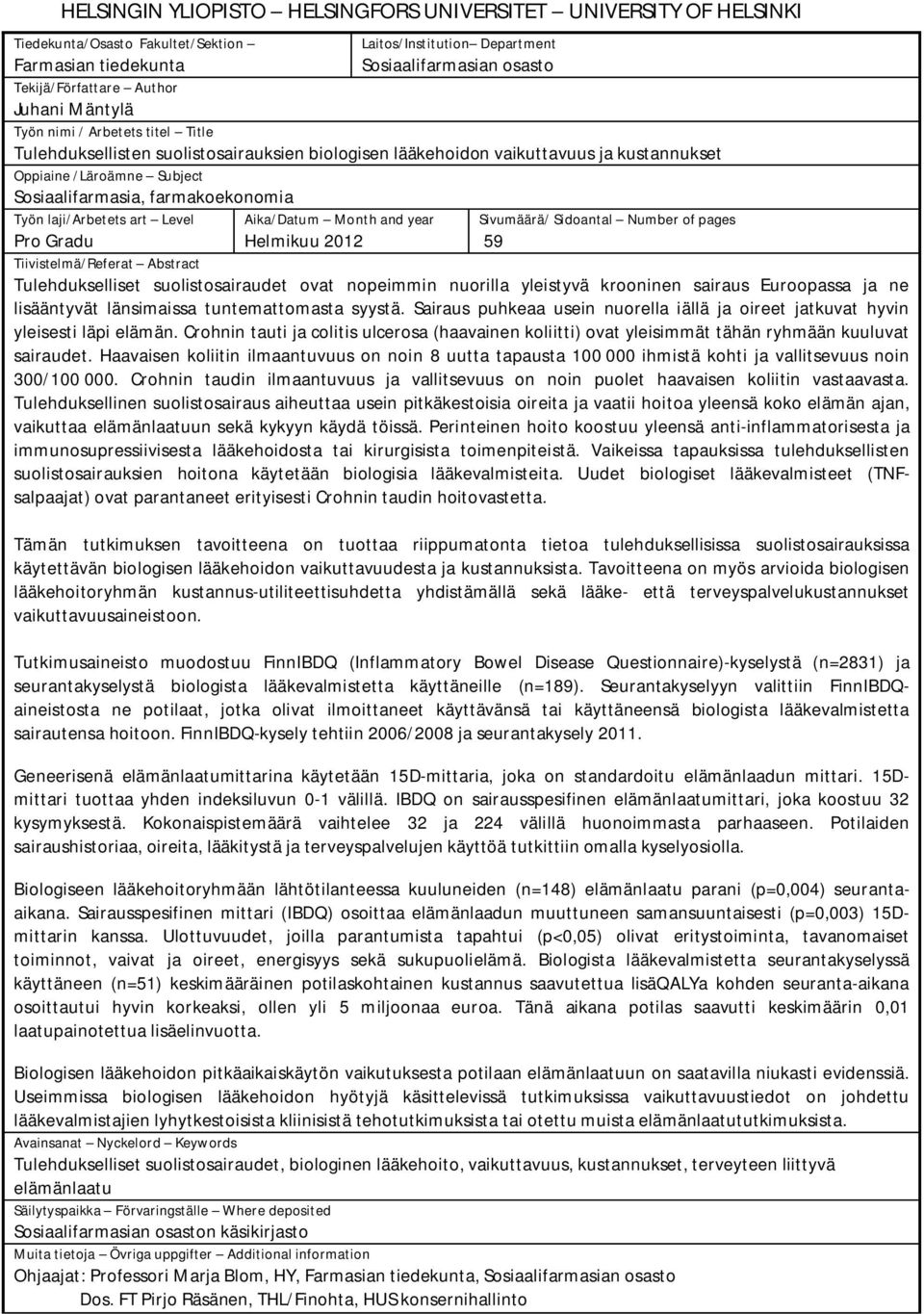 farmakoekonomia Työn laji/arbetets art Level Aika/Datum Month and year Helmikuu 2012 Sivumäärä/ Sidoantal Number of pages 59 Pro Gradu Tiivistelmä/Referat Abstract Tulehdukselliset suolistosairaudet