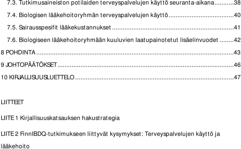 Biologiseen lääkehoitoryhmään kuuluvien laatupainotetut lisäelinvuodet...42 8 POHDINTA...43 9 JOHTOPÄÄTÖKSET.