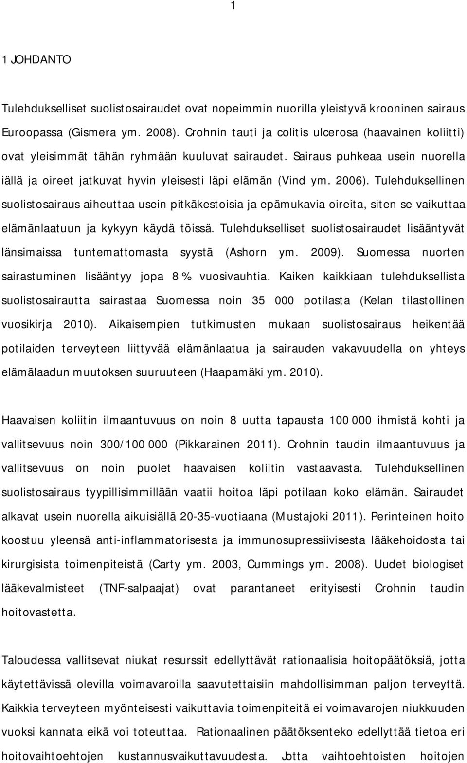 2006). Tulehduksellinen suolistosairaus aiheuttaa usein pitkäkestoisia ja epämukavia oireita, siten se vaikuttaa elämänlaatuun ja kykyyn käydä töissä.