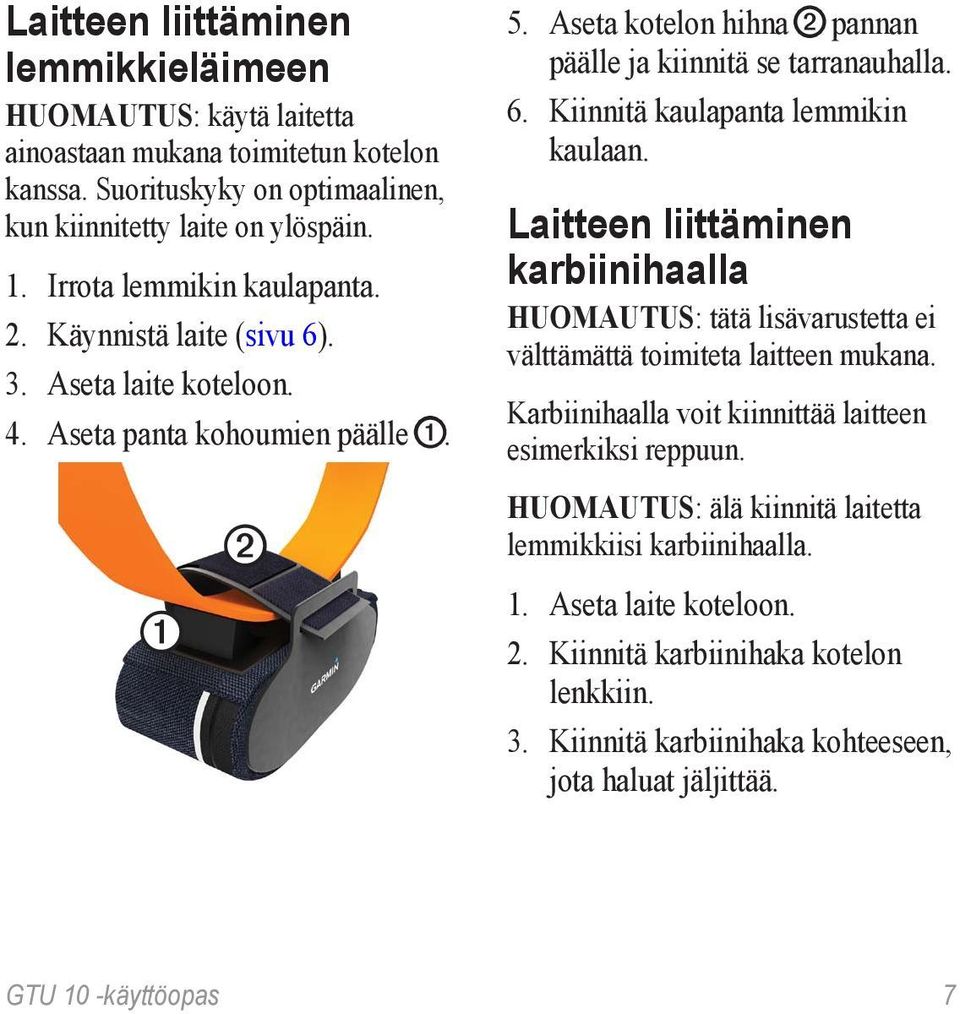 Laitteen liittäminen karbiinihaalla huomautus: tätä lisävarustetta ei välttämättä toimiteta laitteen mukana. Karbiinihaalla voit kiinnittää laitteen esimerkiksi reppuun.