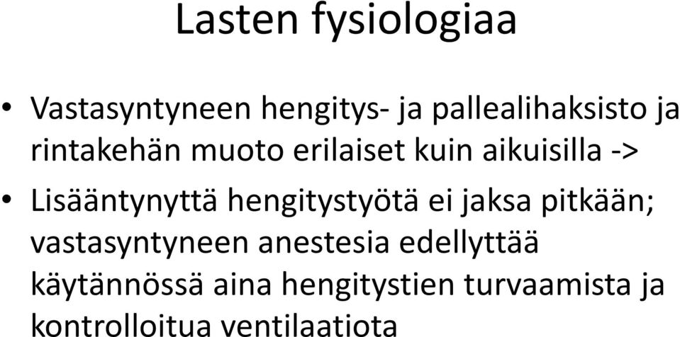 hengitystyötä ei jaksa pitkään; vastasyntyneen anestesia