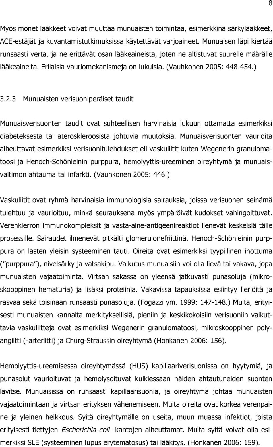 05: 448-454.) 3.2.3 Munuaisten verisuoniperäiset taudit Munuaisverisuonten taudit ovat suhteellisen harvinaisia lukuun ottamatta esimerkiksi diabeteksesta tai ateroskleroosista johtuvia muutoksia.