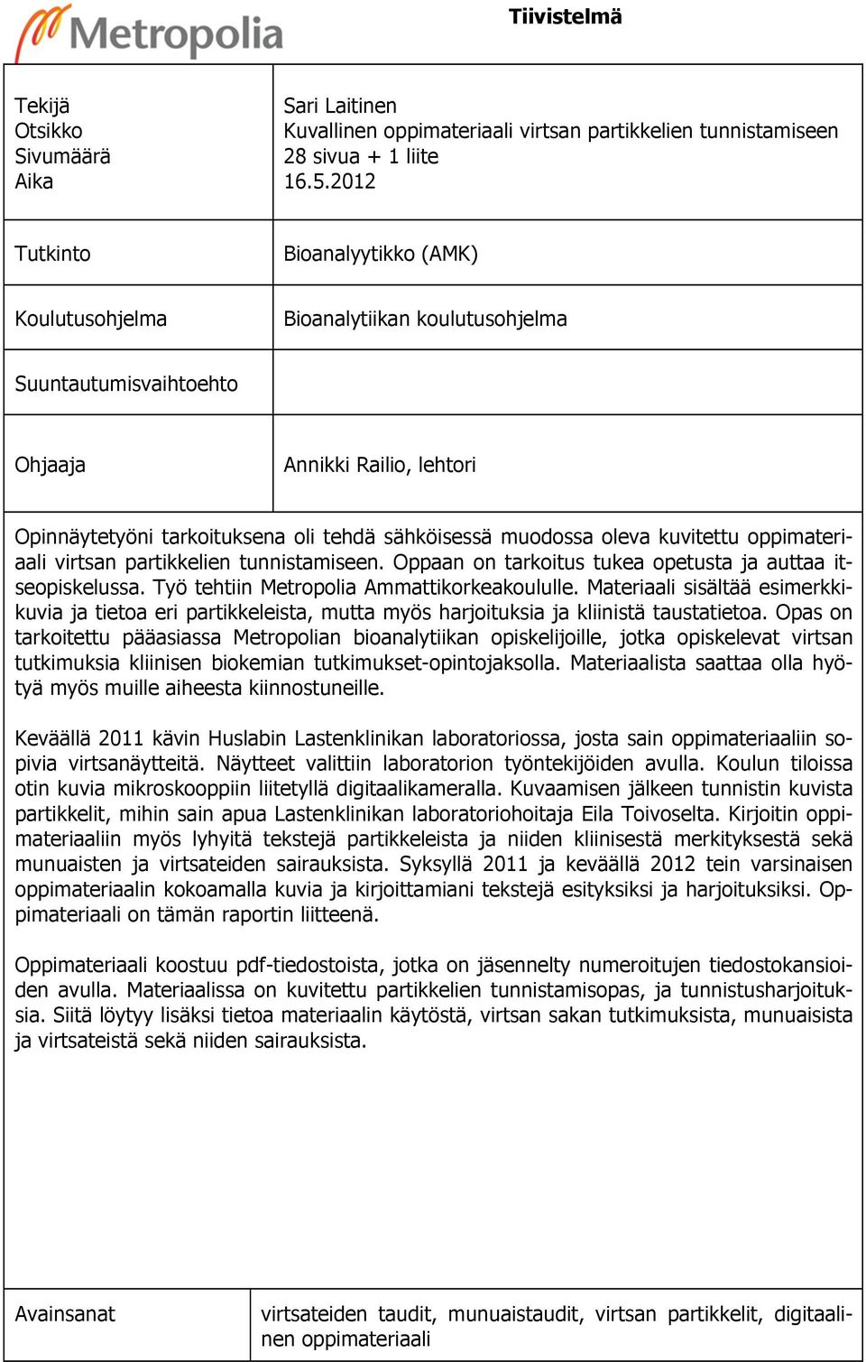 oleva kuvitettu oppimateriaali virtsan partikkelien tunnistamiseen. Oppaan on tarkoitus tukea opetusta ja auttaa itseopiskelussa. Työ tehtiin Metropolia Ammattikorkeakoululle.