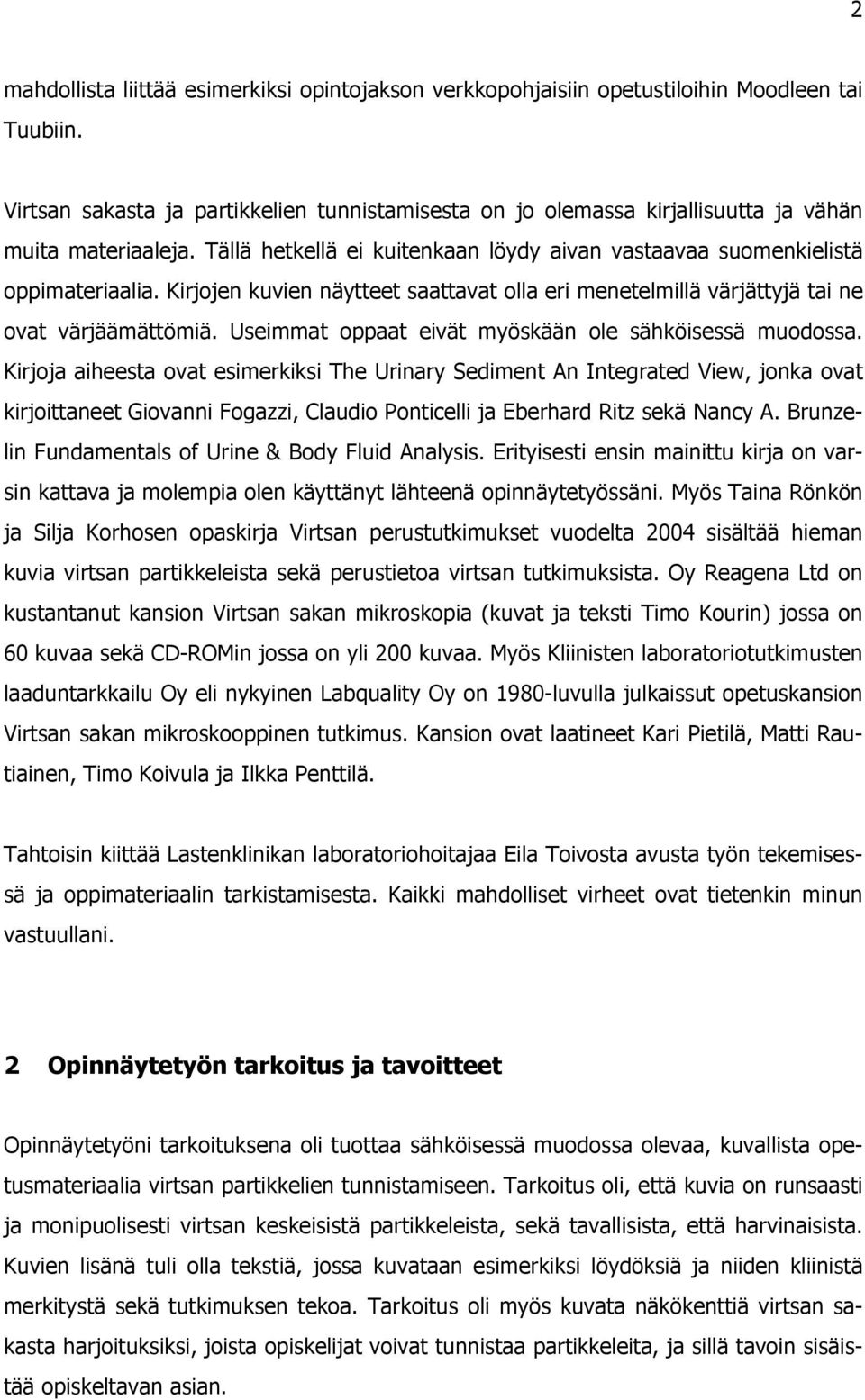 Kirjojen kuvien näytteet saattavat olla eri menetelmillä värjättyjä tai ne ovat värjäämättömiä. Useimmat oppaat eivät myöskään ole sähköisessä muodossa.