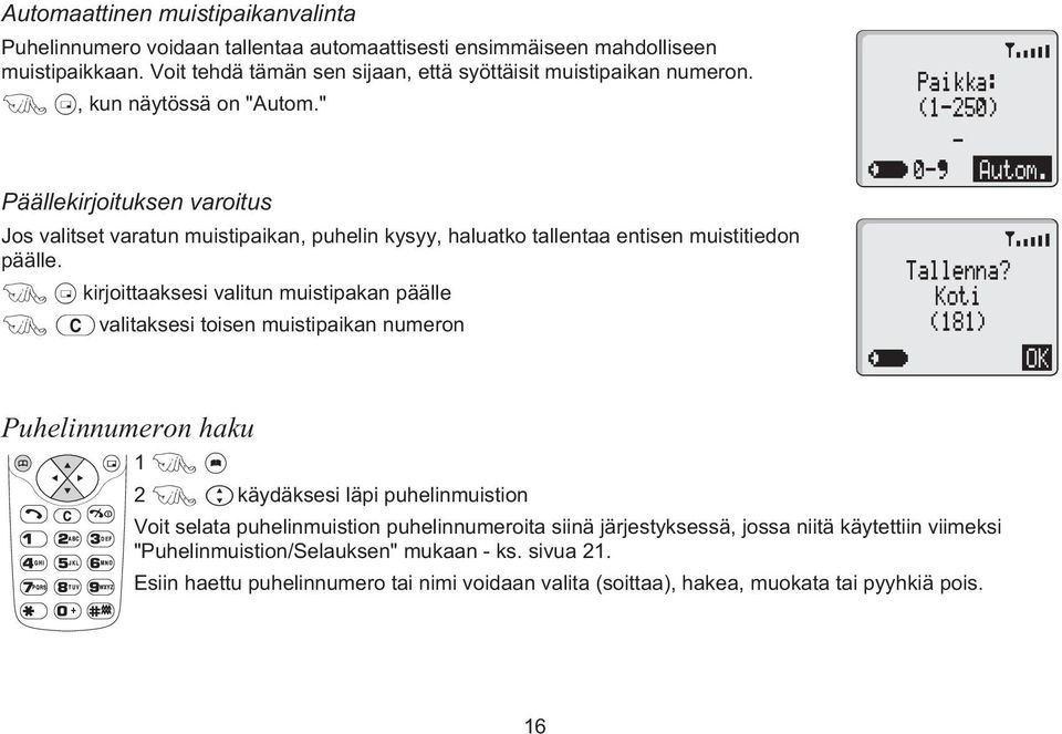 " Päällekirjoituksen varoitus Jos valitset varatun muistipaikan, puhelin kysyy, haluatko tallentaa entisen muistitiedon päälle.