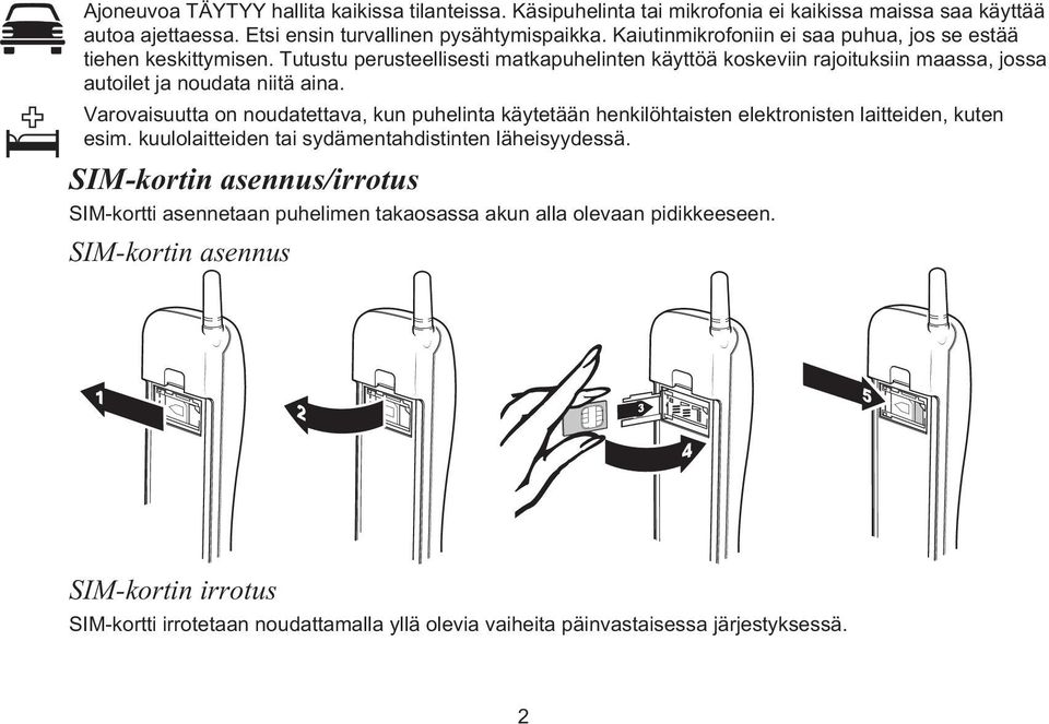 Varovaisuutta on noudatettava, kun puhelinta käytetään henkilöhtaisten elektronisten laitteiden, kuten esim. kuulolaitteiden tai sydämentahdistinten läheisyydessä.