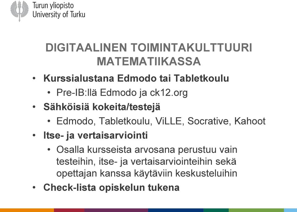 org Sähköisiä kokeita/testejä Edmodo, Tabletkoulu, ViLLE, Socrative, Kahoot Itse- ja