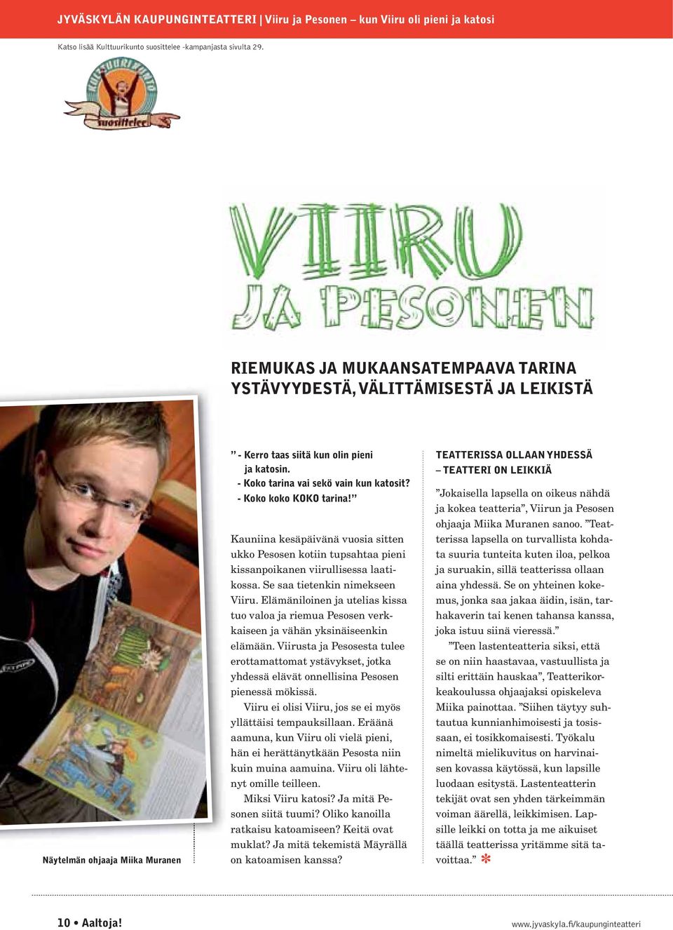 - Koko koko KOKO tarina! Kauniina kesäpäivänä vuosia sitten ukko Pesosen kotiin tupsahtaa pieni kissanpoikanen viirullisessa laatikossa. Se saa tietenkin nimekseen Viiru.