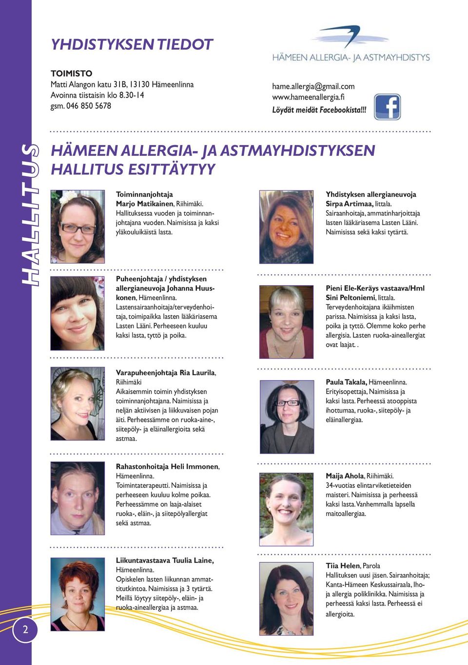 Naimisissa ja kaksi yläkouluikäistä lasta. Puheenjohtaja / yhdistyksen aller gianeuvoja Johanna Huuskonen, Hämeenlinna.