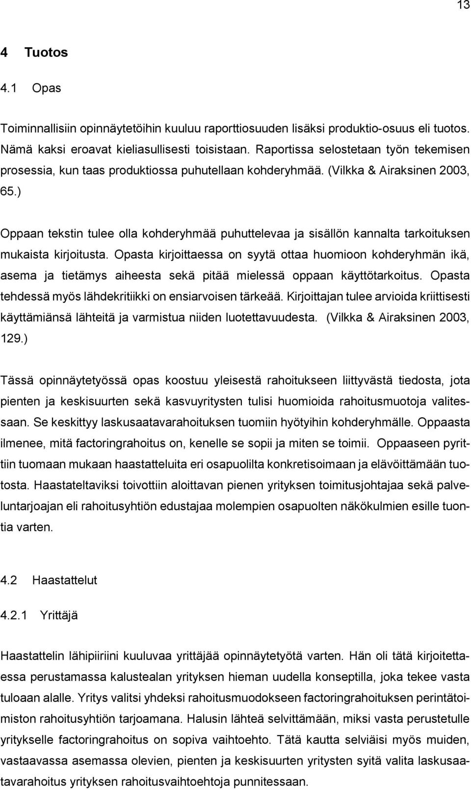 ) Oppaan tekstin tulee olla kohderyhmää puhuttelevaa ja sisällön kannalta tarkoituksen mukaista kirjoitusta.