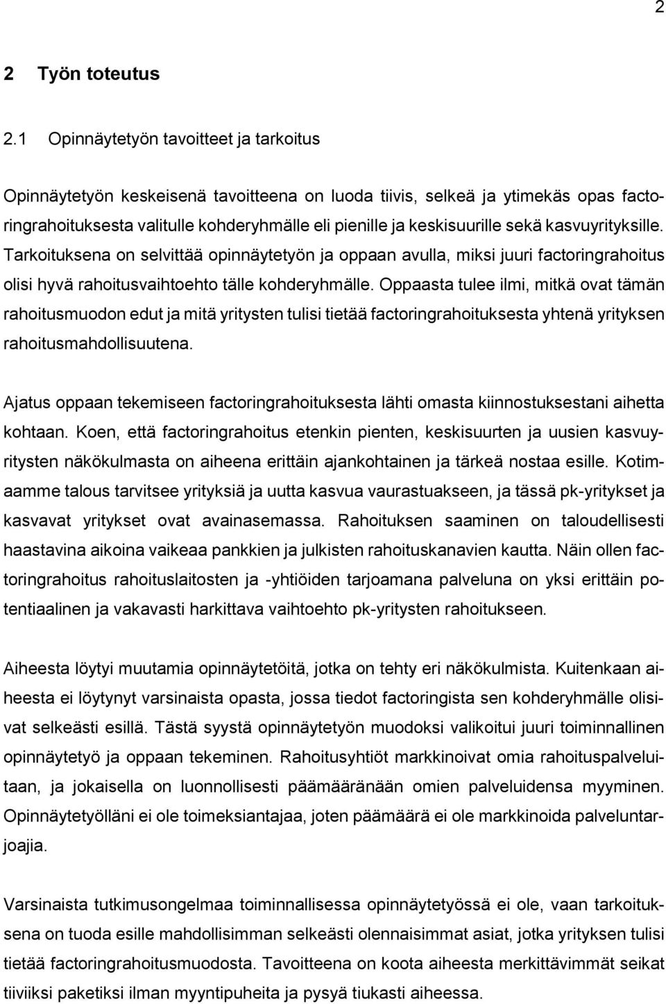 kasvuyrityksille. Tarkoituksena on selvittää opinnäytetyön ja oppaan avulla, miksi juuri factoringrahoitus olisi hyvä rahoitusvaihtoehto tälle kohderyhmälle.