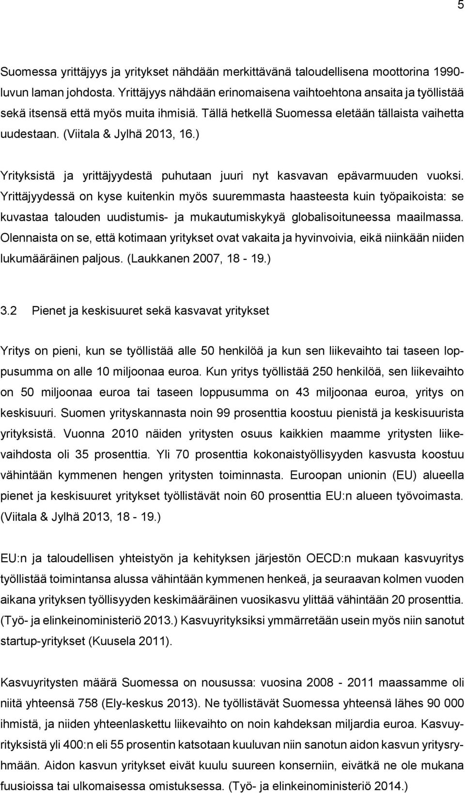 ) Yrityksistä ja yrittäjyydestä puhutaan juuri nyt kasvavan epävarmuuden vuoksi.