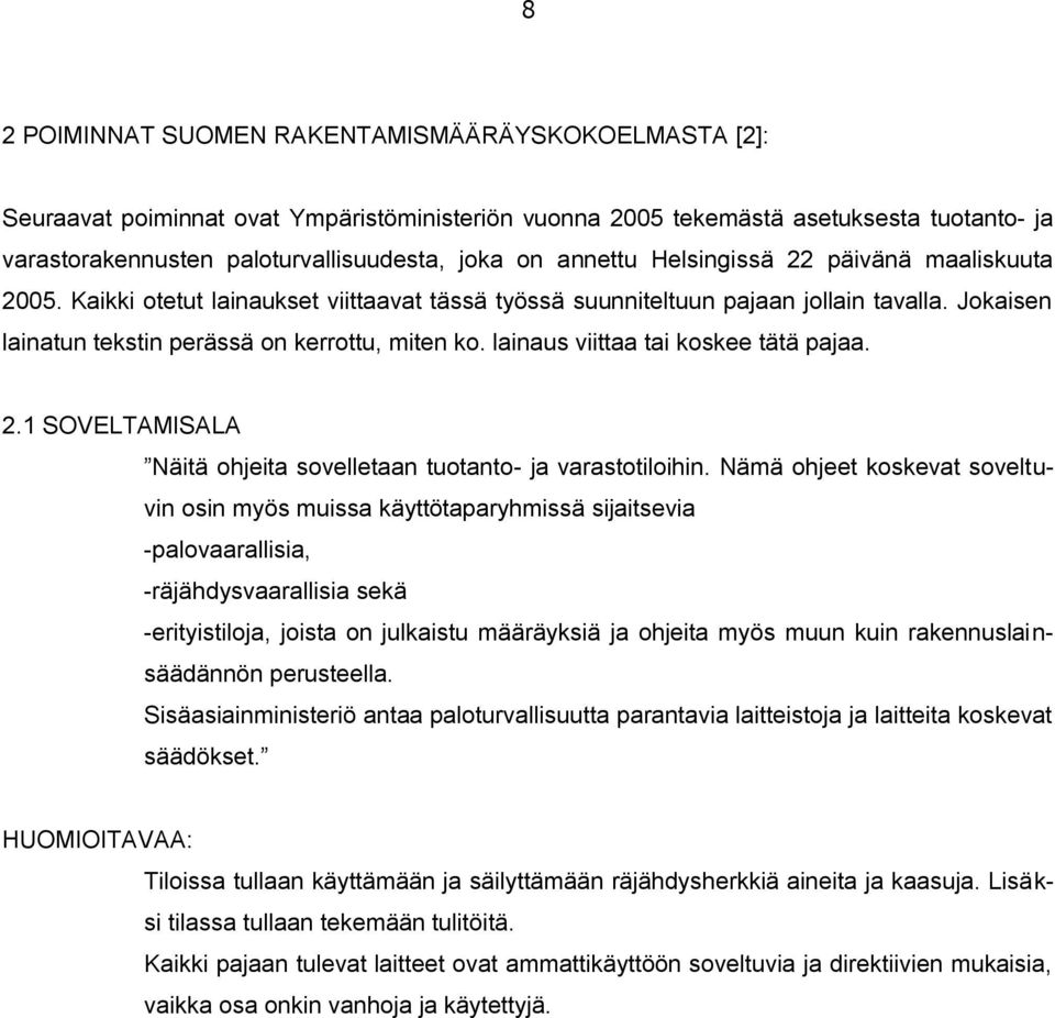 lainaus viittaa tai koskee tätä pajaa. 2.1 SOVELTAMISALA Näitä ohjeita sovelletaan tuotanto- ja varastotiloihin.