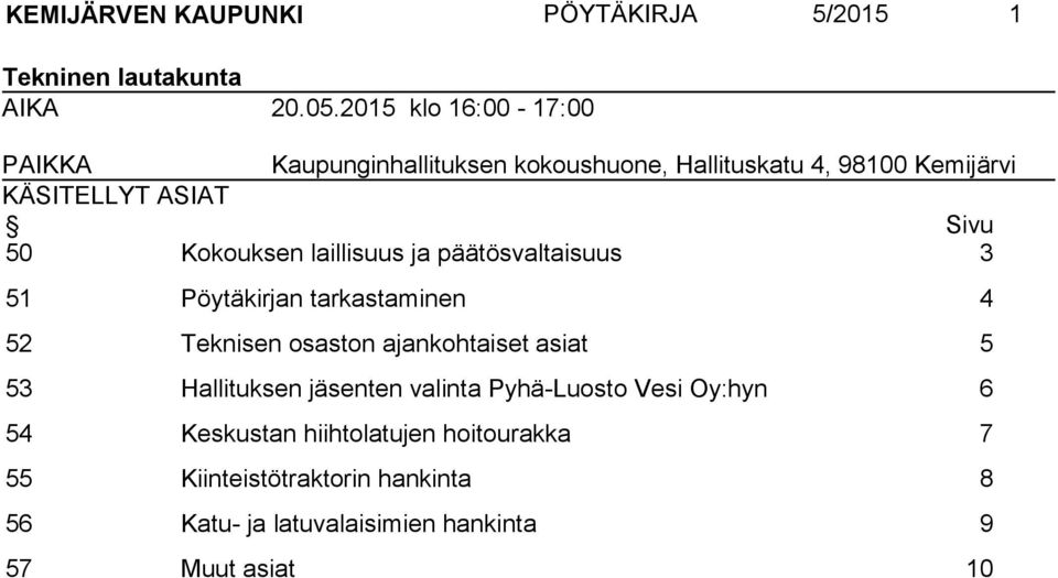 Kokouksen laillisuus ja päätösvaltaisuus 3 51 Pöytäkirjan tarkastaminen 4 52 Teknisen osaston ajankohtaiset asiat 5 53