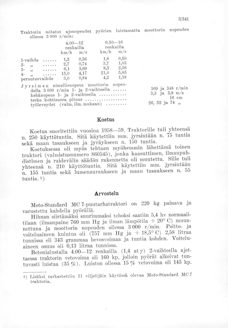 3 000 r/min 1- ja 2-vaihteella kehänopeus 1- ja 2-vaihteella terän kohtisuora pituus työleveydet (valm. ilm.