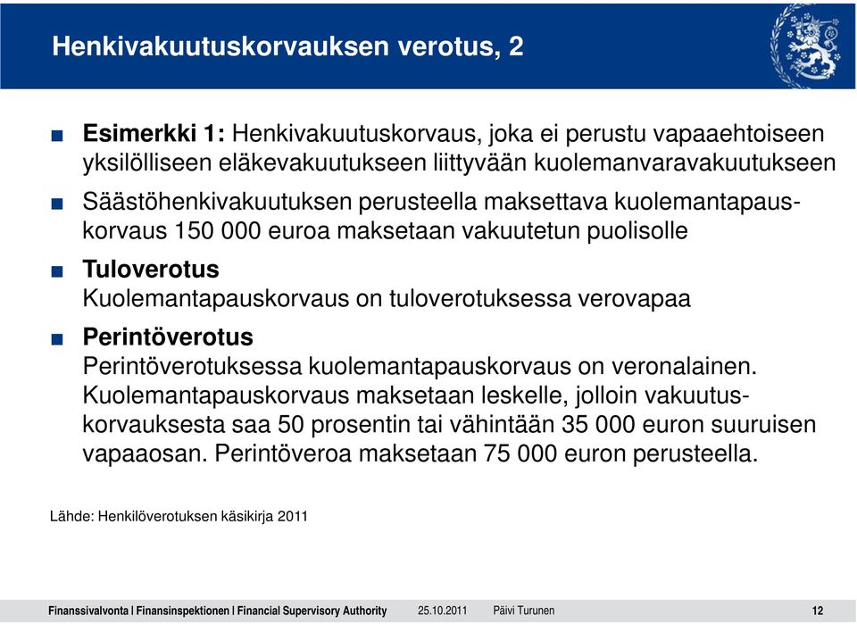 Kuolemantapauskorvaus on tuloverotuksessa verovapaa Perintöverotus Perintöverotuksessa kuolemantapauskorvaus on veronalainen.