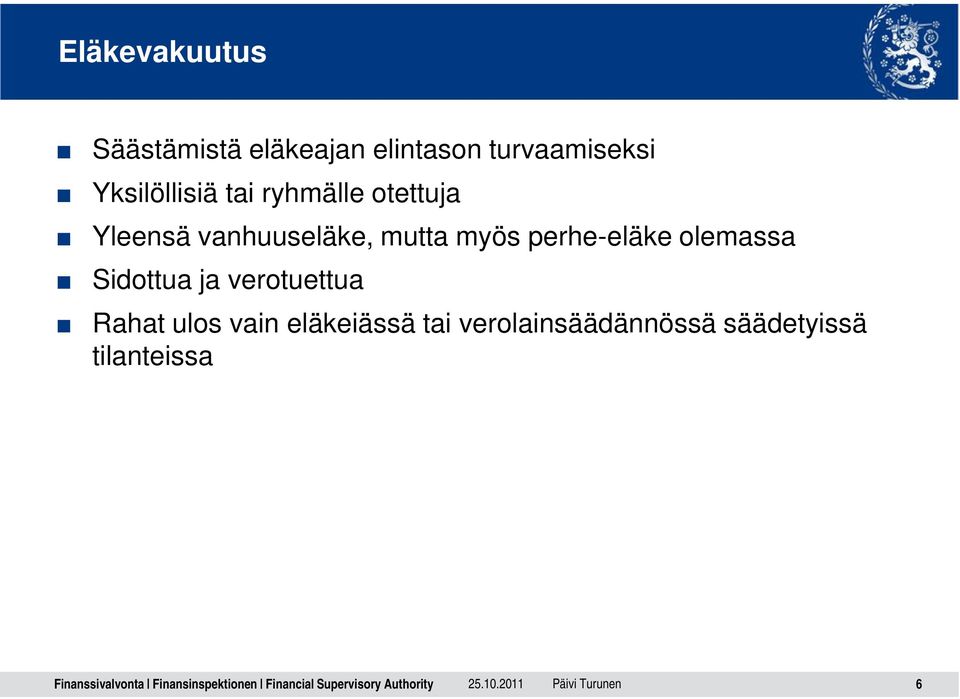 myös perhe-eläke olemassa Sidottua ja verotuettua Rahat ulos