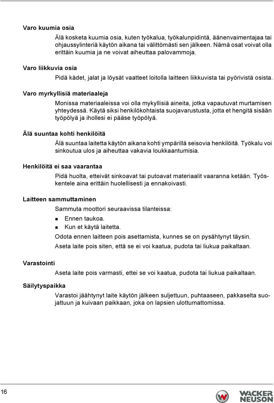 Varo myrkyllisiä materiaaleja Monissa materiaaleissa voi olla mykyllisiä aineita, jotka vapautuvat murtamisen yhteydessä.