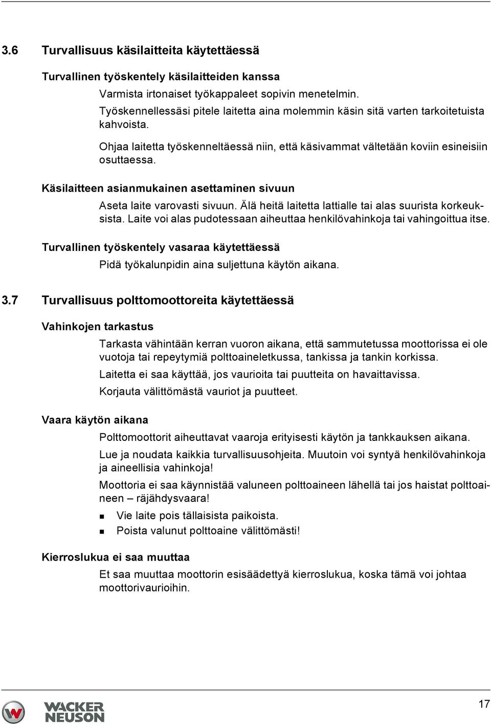 Käsilaitteen asianmukainen asettaminen sivuun Aseta laite varovasti sivuun. Älä heitä laitetta lattialle tai alas suurista korkeuksista.