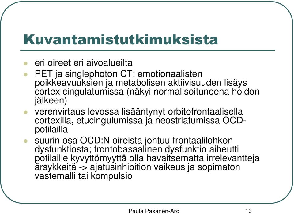 ja neostriatumissa OCDpotilailla suurin osa OCD:N oireista johtuu frontaalilohkon dysfunktiosta; frontobasaalinen dysfunktio aiheutti potilaille