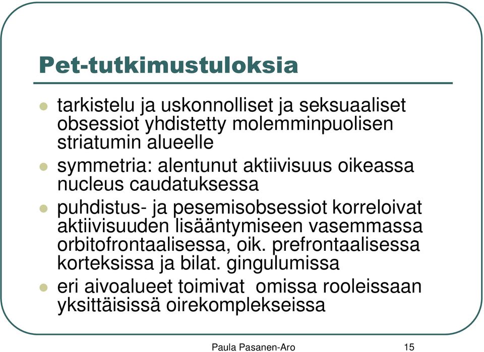 pesemisobsessiot korreloivat aktiivisuuden lisääntymiseen vasemmassa orbitofrontaalisessa, oik.