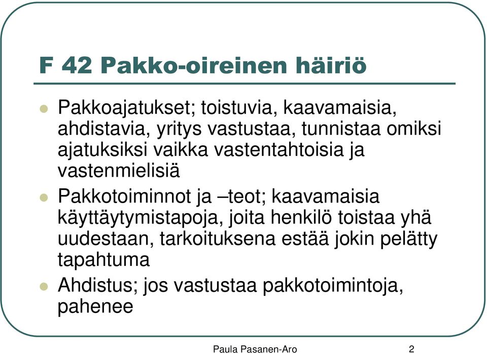 Pakkotoiminnot ja teot; kaavamaisia käyttäytymistapoja, joita henkilö toistaa yhä uudestaan,