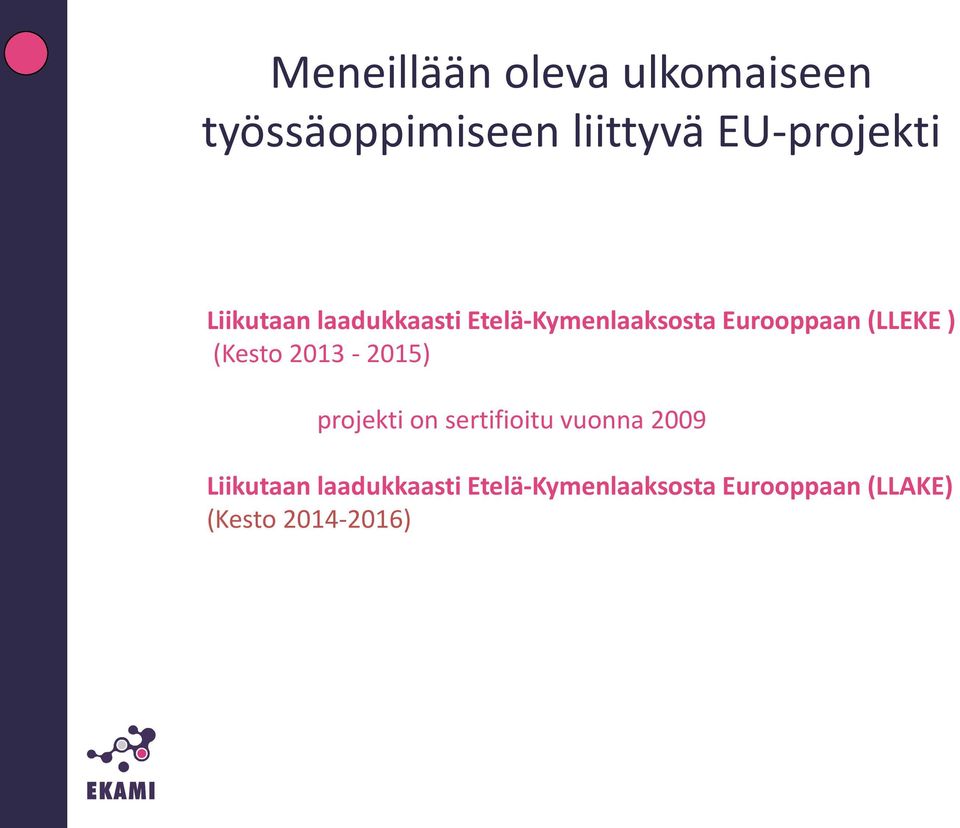 (Kesto 2013-2015) projekti on sertifioitu vuonna 2009 Liikutaan