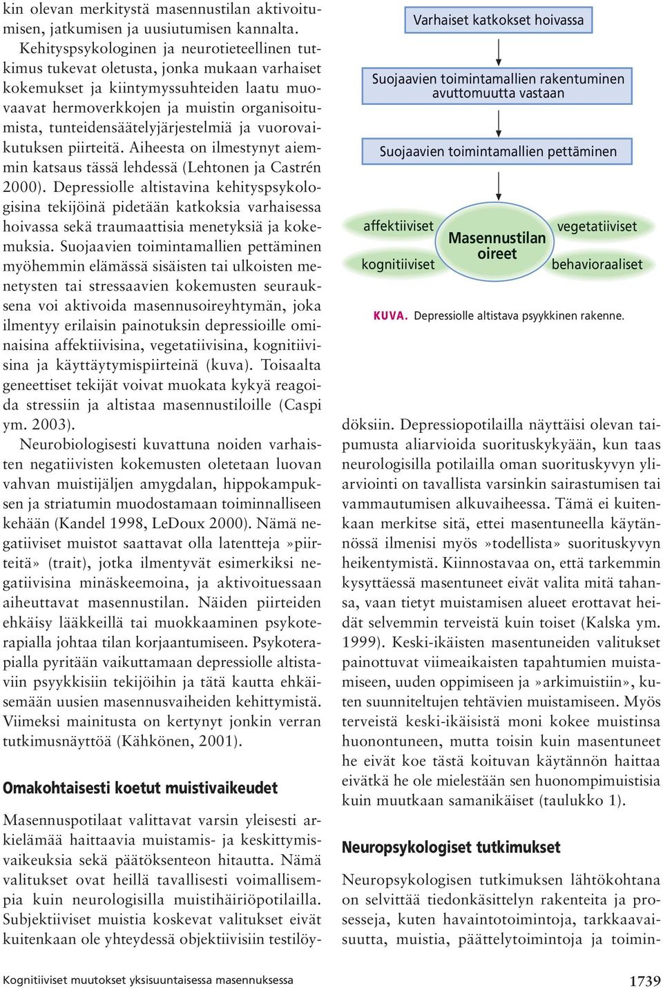 tunteidensäätelyjärjestelmiä ja vuorovaikutuksen piirteitä. Aiheesta on ilmestynyt aiemmin katsaus tässä lehdessä (Lehtonen ja Castrén 2000).