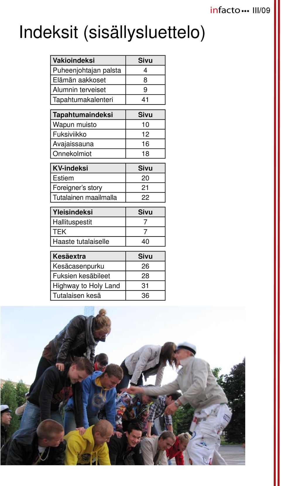 9 Tapahtumakalenteri 41 Tapahtumaindeksi Sivu Wapun muisto 10 Fuksiviikko 12 Avajaissauna 16 Onnekolmiot 18