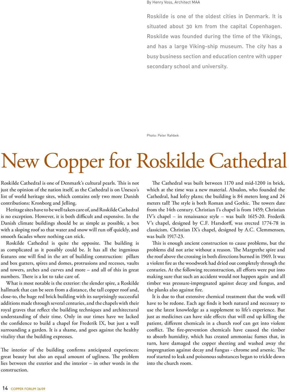 Photo: Peter Rahbek New Copper for Roskilde Cathedral Roskilde Cathedral is one of Denmark s cultural pearls.