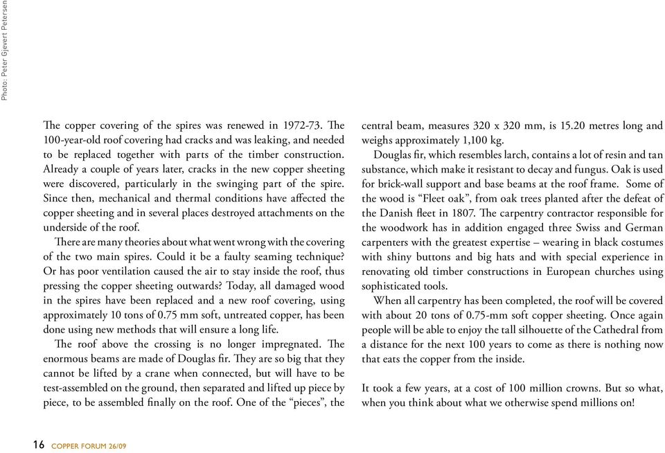 Already a couple of years later, cracks in the new copper sheeting were discovered, particularly in the swinging part of the spire.