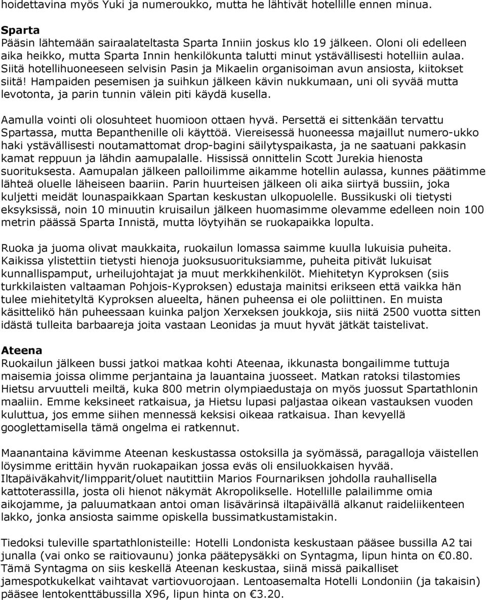 Siitä hotellihuoneeseen selvisin Pasin ja Mikaelin organisoiman avun ansiosta, kiitokset siitä!