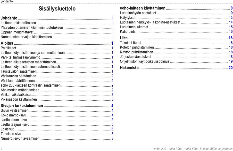 .. 1 Värikaavion säätäminen... 2 Väritilan määrittäminen... 2 echo 200 -laitteen kontrastin säätäminen... 2 Äänimerkin määrittäminen... 2 Valikon aikakatkaisu... 3 Pikasäädön käyttäminen.