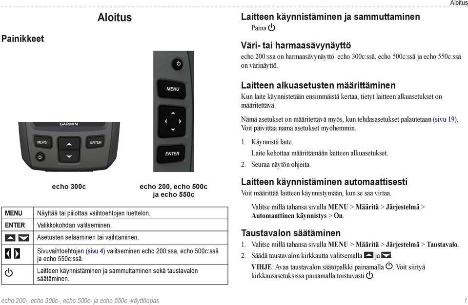 Nämä asetukset on määritettävä myös, kun tehdasasetukset palautetaan (sivu 19). Voit päivittää nämä asetukset myöhemmin. 1. Käynnistä laite. Laite kehottaa määrittämään laitteen alkuasetukset. 2.