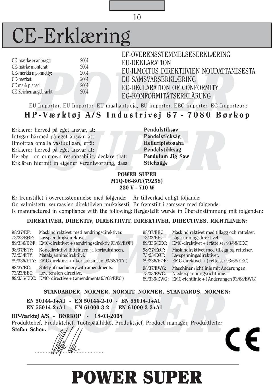 EG-Importeur,: HP-Værktøj A/S Industrivej 67-7080 Børkop Erklærer herved på eget ansvar, at: Intygar härmed på eget ansvar, att: Ilmoittaa omalla vastuullaan, että: Erklærer herved på eget ansvar at: