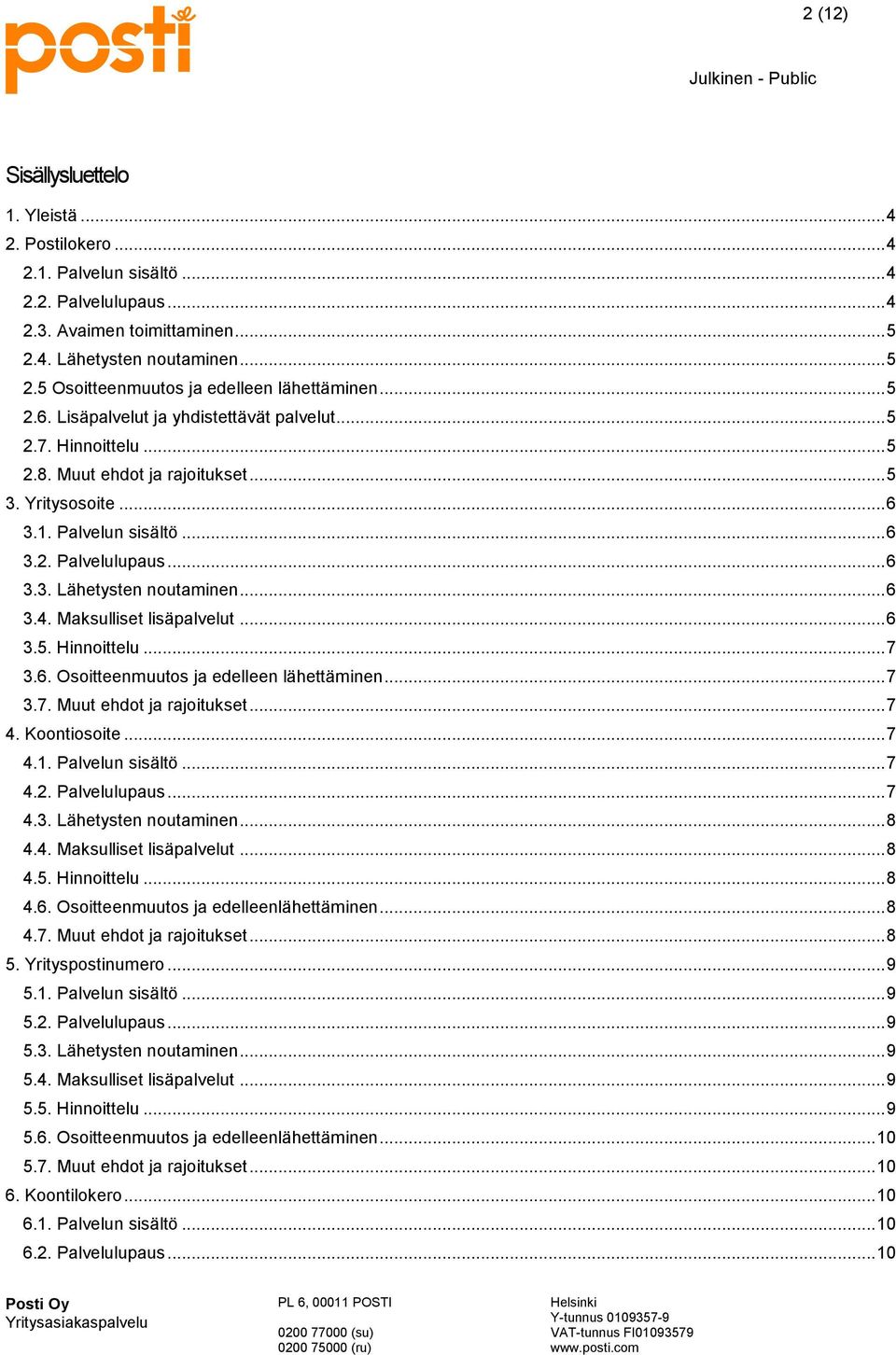 .. 6 3.4. Maksulliset lisäpalvelut... 6 3.5. Hinnoittelu... 7 3.6. Osoitteenmuutos ja edelleen lähettäminen... 7 3.7. Muut ehdot ja rajoitukset... 7 4. Koontiosoite... 7 4.1. Palvelun sisältö... 7 4.2.