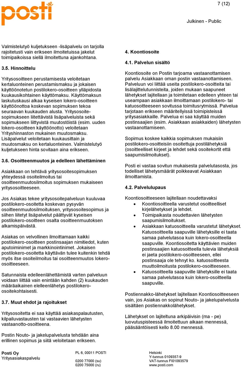 Käyttömaksun laskutuskausi alkaa kyseisen lokero-osoitteen käyttöönottoa koskevan sopimuksen tekoa seuraavan kuukauden alusta.