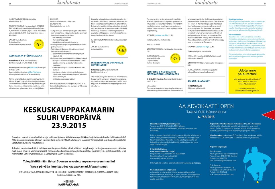 JÄRJESTÄJÄ: Suomen Asianajajaliiton sovintomenettelylautakunta ASIANAJAJA TYÖNANTAJANA Helsinki 12.11.2015, Tekniskan Salit, Eerikinkatu 2, 6. krs, klo 10.00 16.