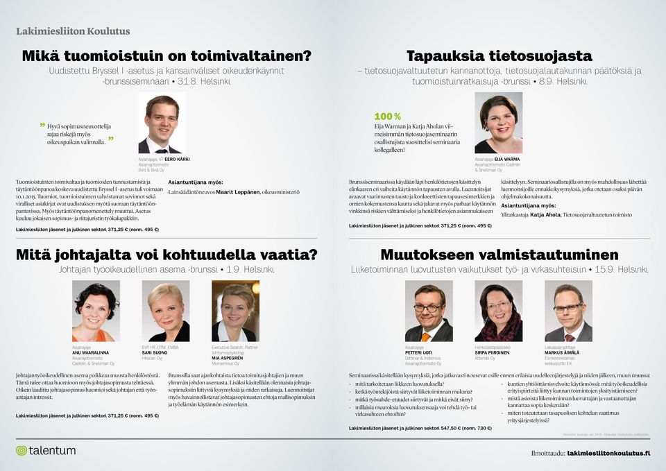 Helsinki Hyvä sopimusneuvottelija rajaa riskejä myös oikeuspaikan valinnalla. 100 % Eija Warman ja Katja Aholan viimeisimmän tietosuoja seminaarin osallistujista suosittelisi seminaaria kollegalleen!