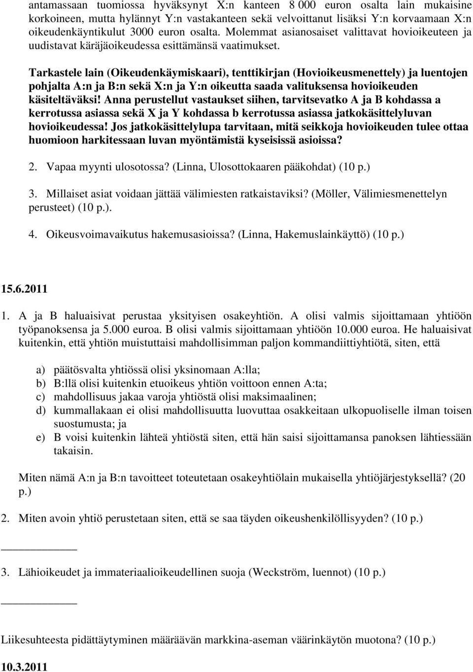 Tarkastele lain (Oikeudenkäymiskaari), tenttikirjan (Hovioikeusmenettely) ja luentojen pohjalta A:n ja B:n sekä X:n ja Y:n oikeutta saada valituksensa hovioikeuden käsiteltäväksi!