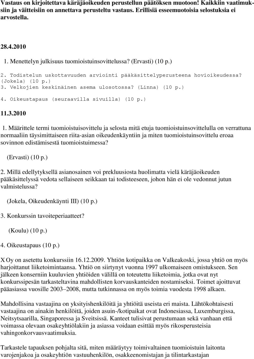 Velkojien keskinäinen asema ulosotossa? (Linna) (10 p.) 4. Oikeustapaus (seuraavilla sivuilla) (10 p.) 11.3.2010 1.