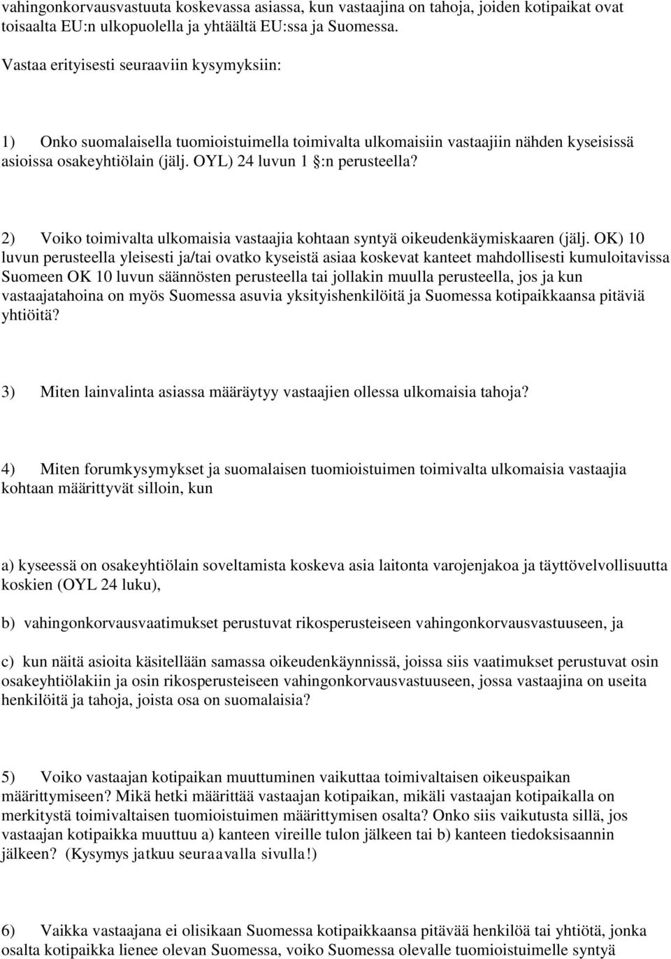 2) Voiko toimivalta ulkomaisia vastaajia kohtaan syntyä oikeudenkäymiskaaren (jälj.