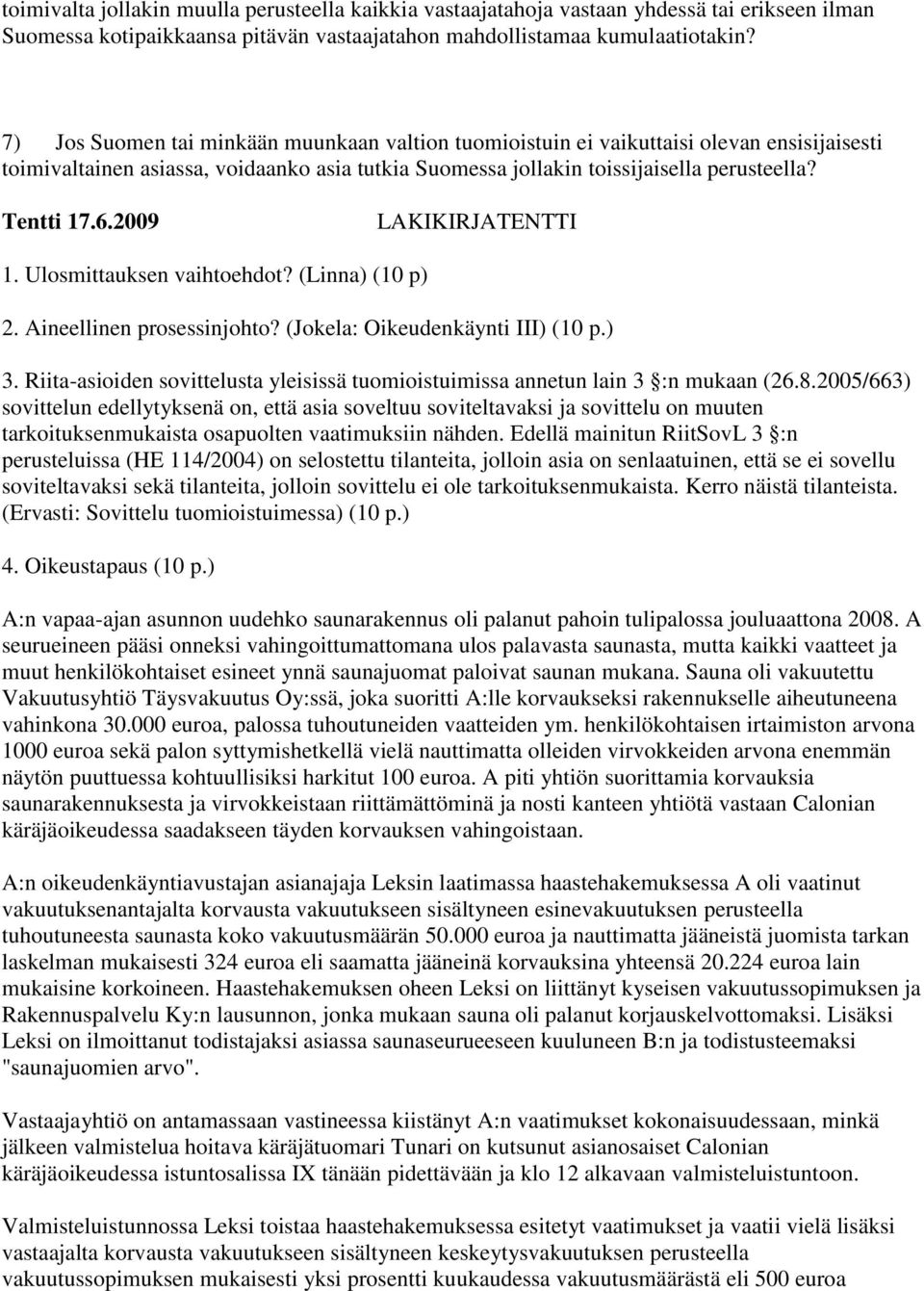 2009 LAKIKIRJATENTTI 1. Ulosmittauksen vaihtoehdot? (Linna) (10 p) 2. Aineellinen prosessinjohto? (Jokela: Oikeudenkäynti III) (10 p.) 3.