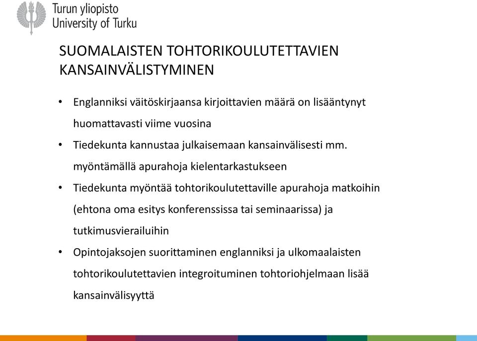 myöntämällä apurahoja kielentarkastukseen Tiedekunta myöntää tohtorikoulutettaville apurahoja matkoihin (ehtona oma esitys