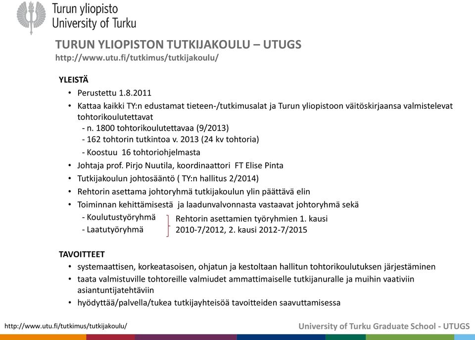 2013 (24 kv tohtoria) - Koostuu 16 tohtoriohjelmasta Johtaja prof.