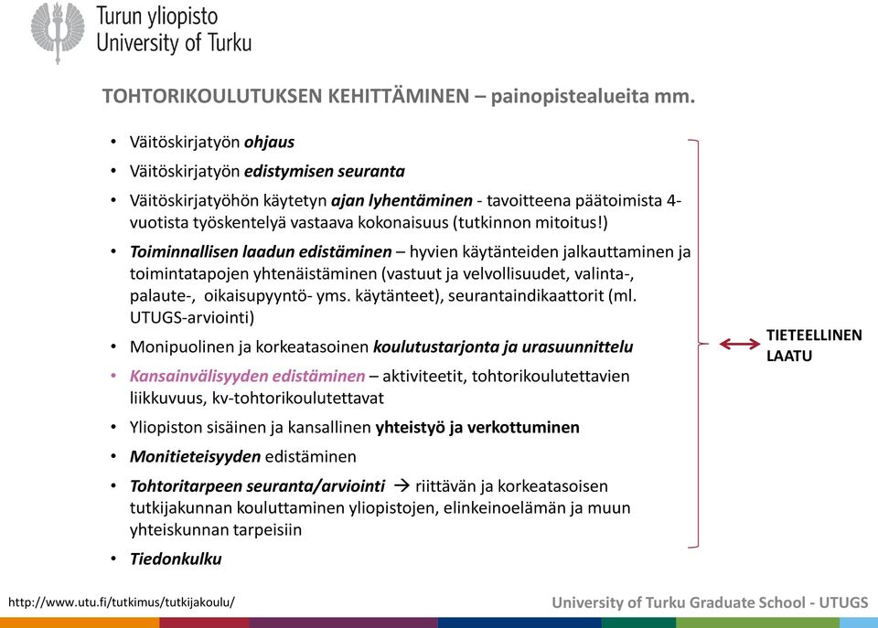 ) Toiminnallisen laadun edistäminen hyvien käytänteiden jalkauttaminen ja toimintatapojen yhtenäistäminen (vastuut ja velvollisuudet, valinta-, palaute-, oikaisupyyntö- yms.