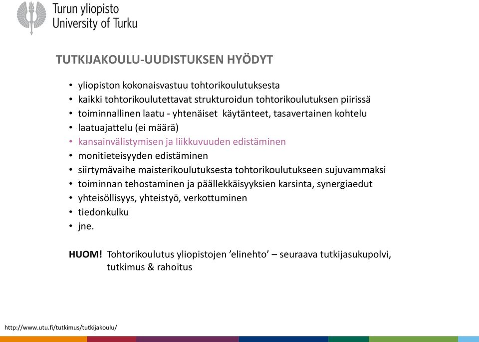 edistäminen siirtymävaihe maisterikoulutuksesta tohtorikoulutukseen sujuvammaksi toiminnan tehostaminen ja päällekkäisyyksien karsinta, synergiaedut