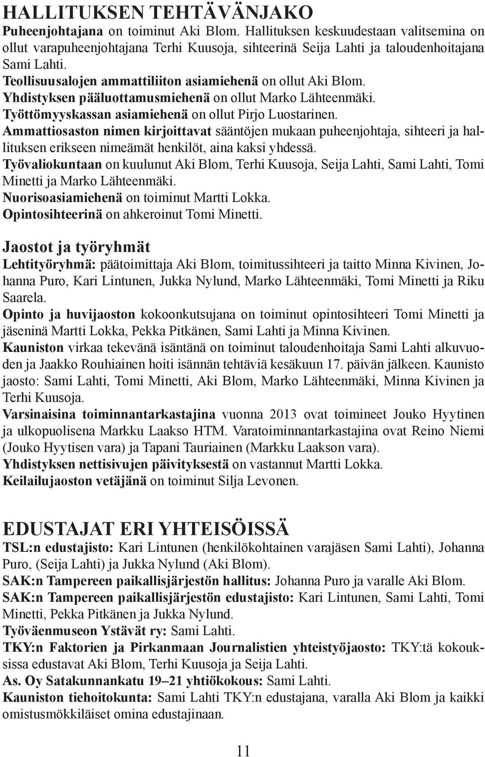 Ammattiosaston nimen kirjoittavat sääntöjen mukaan puheenjohtaja, sihteeri ja hallituksen erikseen nimeämät henkilöt, aina kaksi yhdessä.